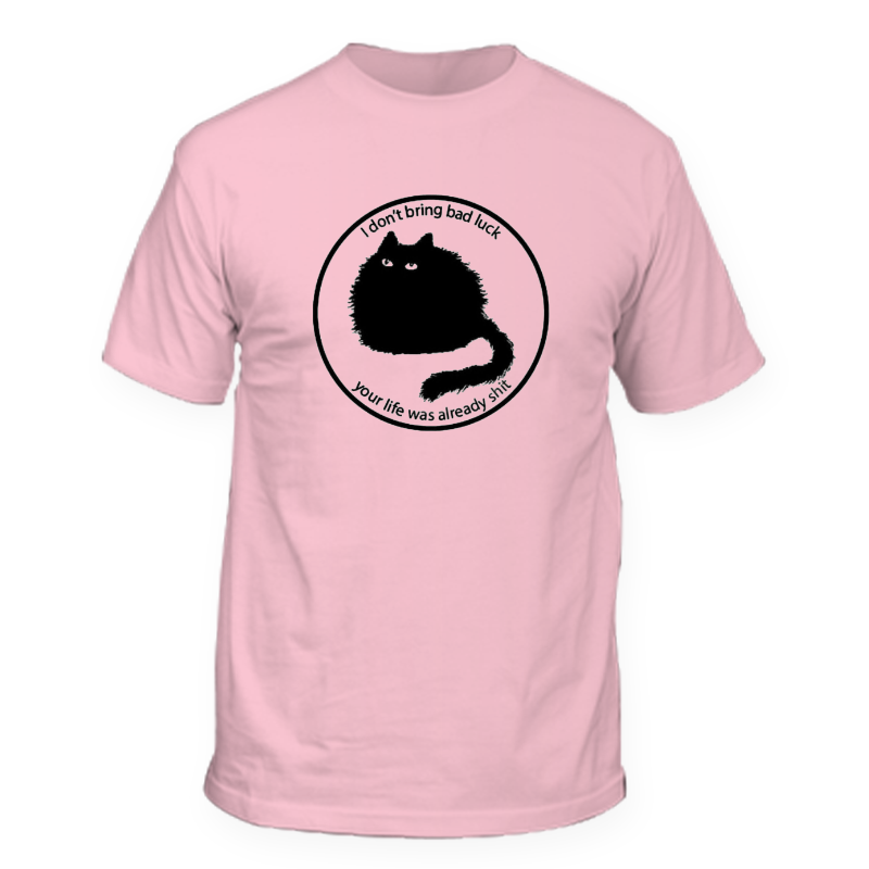 I don't bring bad luck your life was already shit T-shirt