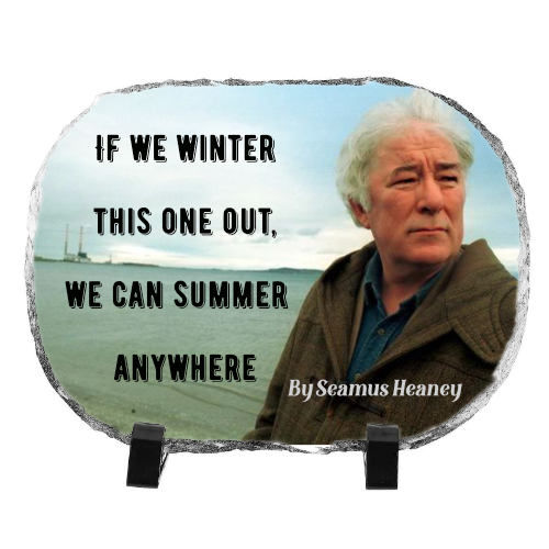 Personalised Oval Stone Photo Slate matt finish (28X36cm) with the Seamus Heaney quote - "If we winter this one out, we can summer anywhere"